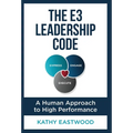 The E3 Leadership Code: A Human Approach to High Performance