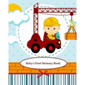 Baby's First Memory Book: Baby's First Memory Book; Construction Baby