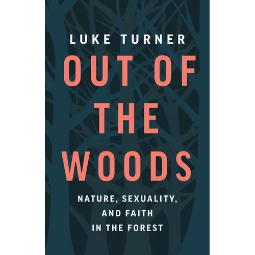 Out of the Woods: Nature, Sexuality, and Faith in the Forest