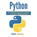 Python: An Ultimate Beginner's Guide to Python Programming