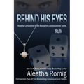 Behind His Eyes - Truth: Reading Companion to the bestselling Consequences Series