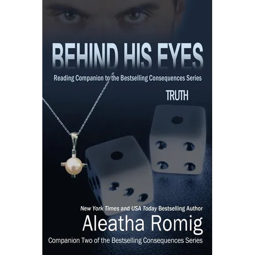 Behind His Eyes - Truth: Reading Companion to the bestselling Consequences Series
