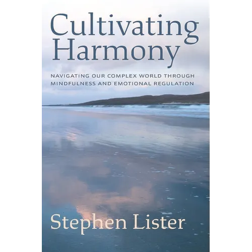Cultivating Harmony: Navigating Our Complex World Through Mindfulness and Emotional Regulation