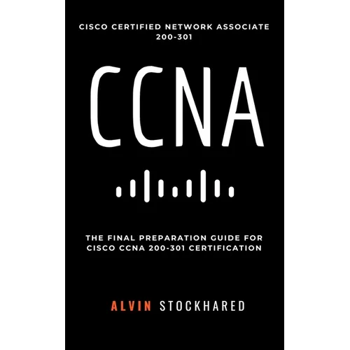 CCNA: Cisco Certified Network Associate: 200-301: Final Preparation for CCNA Certification