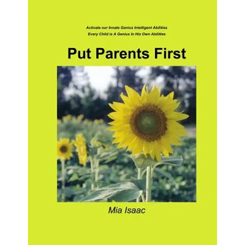 Put Parents First: Activate Our Innate Genius Intelligent Abilities-Every Child Is A Genius In His Own Abilities