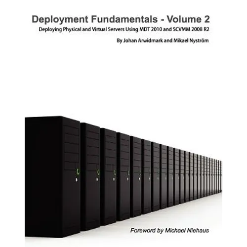 Deployment Fundamentals, Vol. 2: Deploying Physical and Virtual Servers Using Mdt 2010 and Scvmm 2008 R2