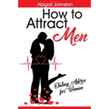 How to Attract Men: Dating Advice for Women