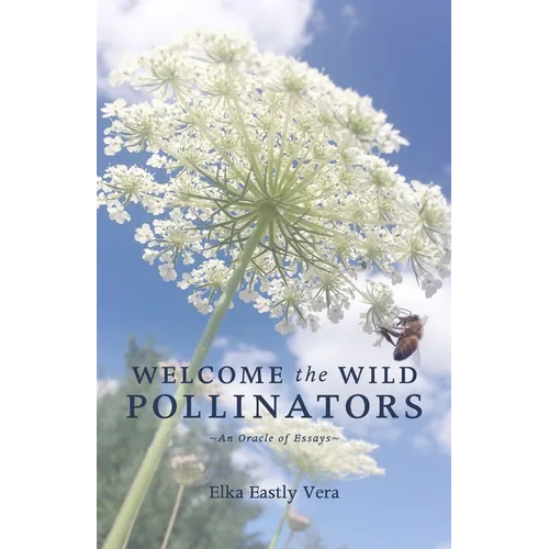 Welcome the Wild Pollinators: An Oracle of Essays