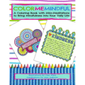 Color Me Mindful: A Coloring Book with Mini-Meditations to Bring Mindfulness into Your Daily Life