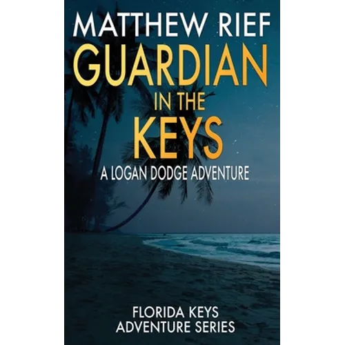 Guardian in the Keys: A Logan Dodge Adventure (Florida Keys Adventure Series Book 16)