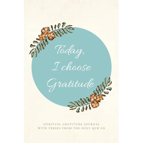 Today, I choose Gratitude: Spiritual Gratitude Journal With Verses from The Holy Qur'an