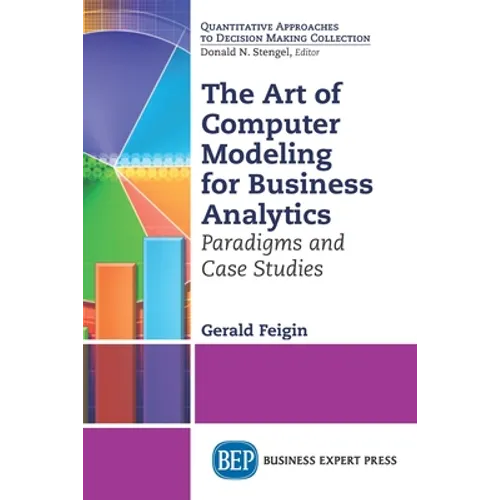 The Art of Computer Modeling for Business Analytics: Paradigms and Case Studies