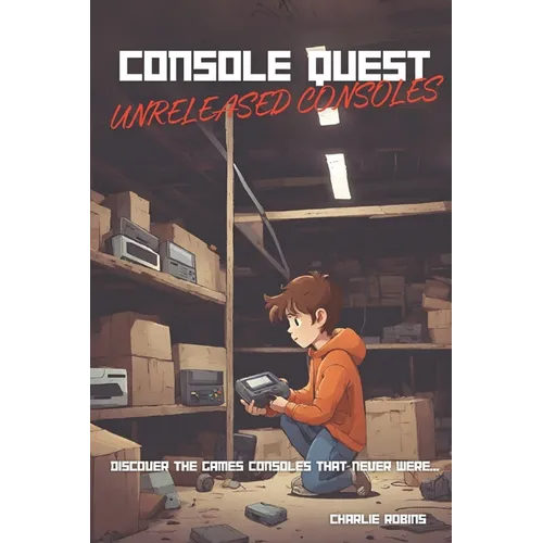 Console Quest: Unreleased Consoles Edition: A History of Video Game Consoles