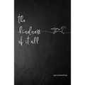 The Kindness Of It All