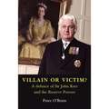 VILLAIN OR VICTIM? A defence of Sir John Kerr and the Reserve Powers