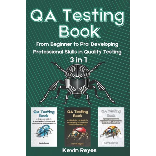 QA Testing Book: 3 in 1-"From Beginner to Pro: Developing Professional Skills in Quality Testing"
