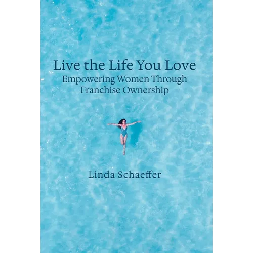 Live the Life You Love: Empowering Women Through Franchise Ownership