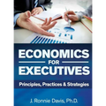 Economics for Executives: Principles, Practices & Strategies