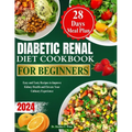 Diabetic Renal Diet Cookbook for Beginners 2024: Easy and Tasty Recipes to Improve Kidney Health and Elevate Your Culinary Experience