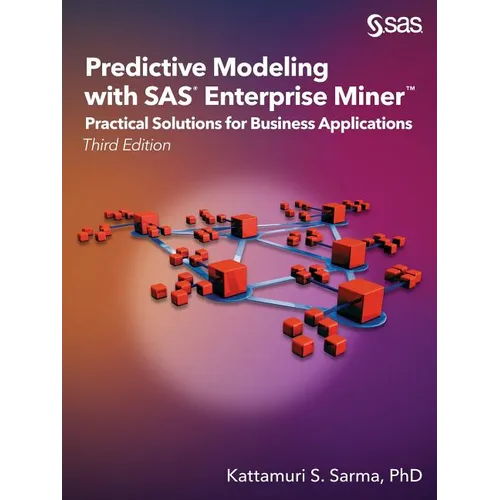 Predictive Modeling with SAS Enterprise Miner: Practical Solutions for Business Applications, Third Edition