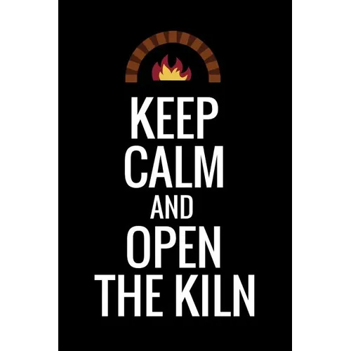 Keep Calm and Open The Kiln: Pottery Project Book - 80 Project Sheets to Record your Ceramic Work - Gift for Potters