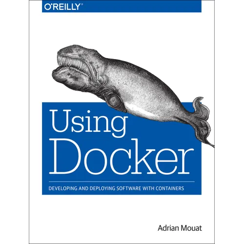 Using Docker: Developing and Deploying Software with Containers