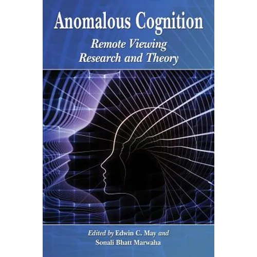 Anomalous Cognition: Remote Viewing Research and Theory