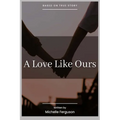 A Love Like Ours: A Memoire