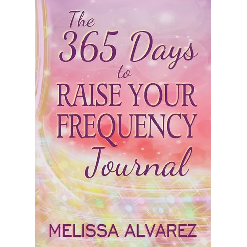 The 365 Days to Raise Your Frequency Journal