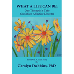 What a Life Can Be: One Therapist's Take on Schizo-Affective Disorder. - Paperback