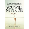 Evidence Beyond a Reasonable Doubt You Will Never Die