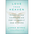 Love from Heaven: Practicing Compassion for Yourself and Others