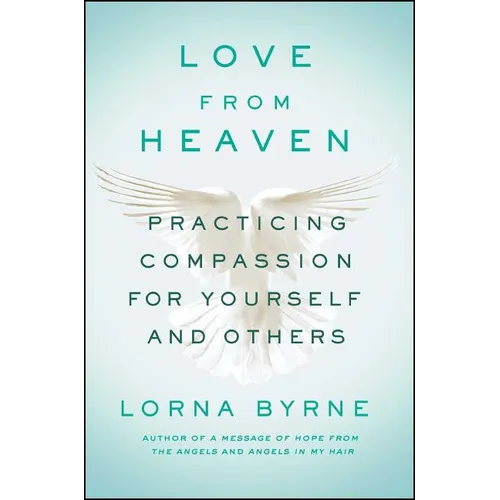 Love from Heaven: Practicing Compassion for Yourself and Others