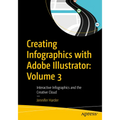 Creating Infographics with Adobe Illustrator: Volume 3: Interactive Infographics and the Creative Cloud