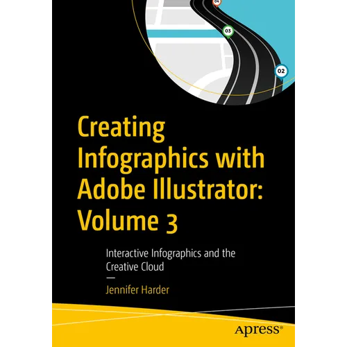 Creating Infographics with Adobe Illustrator: Volume 3: Interactive Infographics and the Creative Cloud