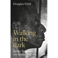 Walking in the Dark: James Baldwin, My Father, and Me
