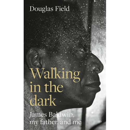 Walking in the Dark: James Baldwin, My Father, and Me