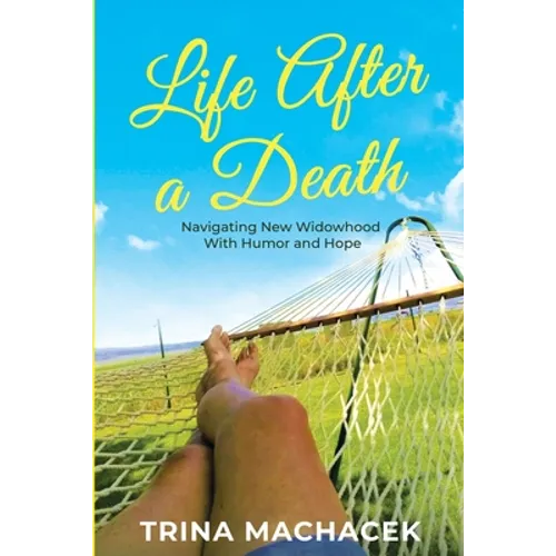 Life After A Death: Navigating New Widowhood with Humor & Hope