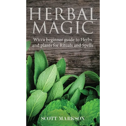 Herbal Magic: Wicca Beginner guide to Herbs and plants for Rituals and Spells
