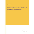 Catalogue of Printed Books in the Library of the New-York Historical Society