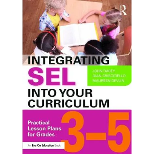 Integrating Sel Into Your Curriculum: Practical Lesson Plans for Grades 3-5