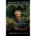 The Way Of Coffee: How Coffee Transformed The World, Promotes Happiness and Protects Against Disease