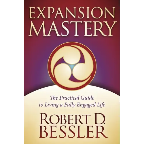 Expansion Mastery: The Practical Guide to Living a Fully Engaged Life