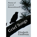 Grief Songs: Poems of Love & Remembrance