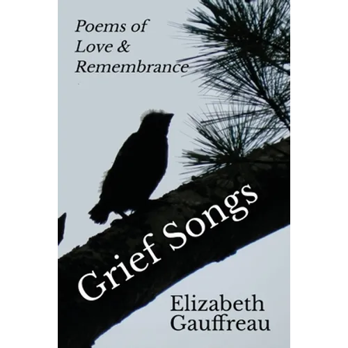Grief Songs: Poems of Love & Remembrance