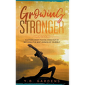 Growing Stronger: Cultivate inner peace & stand out by becoming the best version of yourself