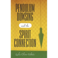 Pendulum Dowsing and the Spirit Connection