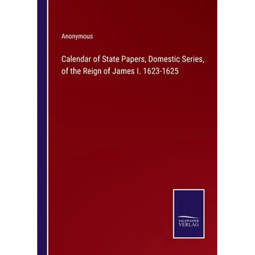 Calendar of State Papers, Domestic Series, of the Reign of James I. 1623-1625