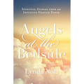 Angels at the Bedside: Spiritual Stories from an Intuitive Hospice Nurse
