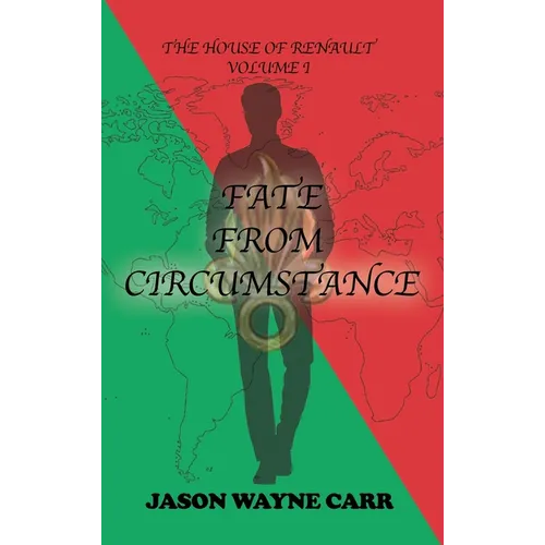 Fate from Circumstance: The House of Renault: Volume 1
